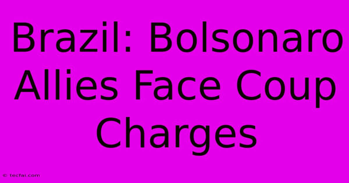 Brazil: Bolsonaro Allies Face Coup Charges