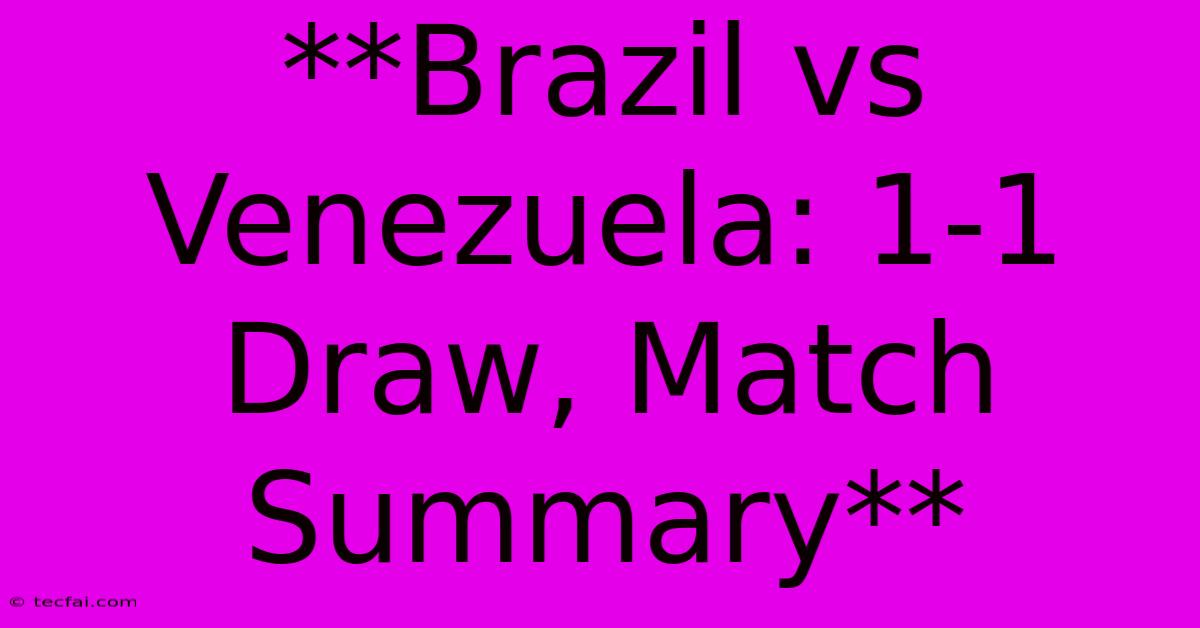 **Brazil Vs Venezuela: 1-1 Draw, Match Summary**