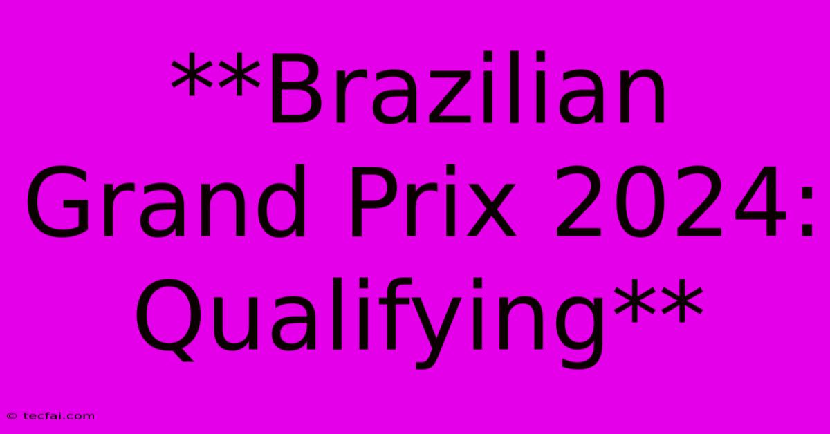 **Brazilian Grand Prix 2024: Qualifying**