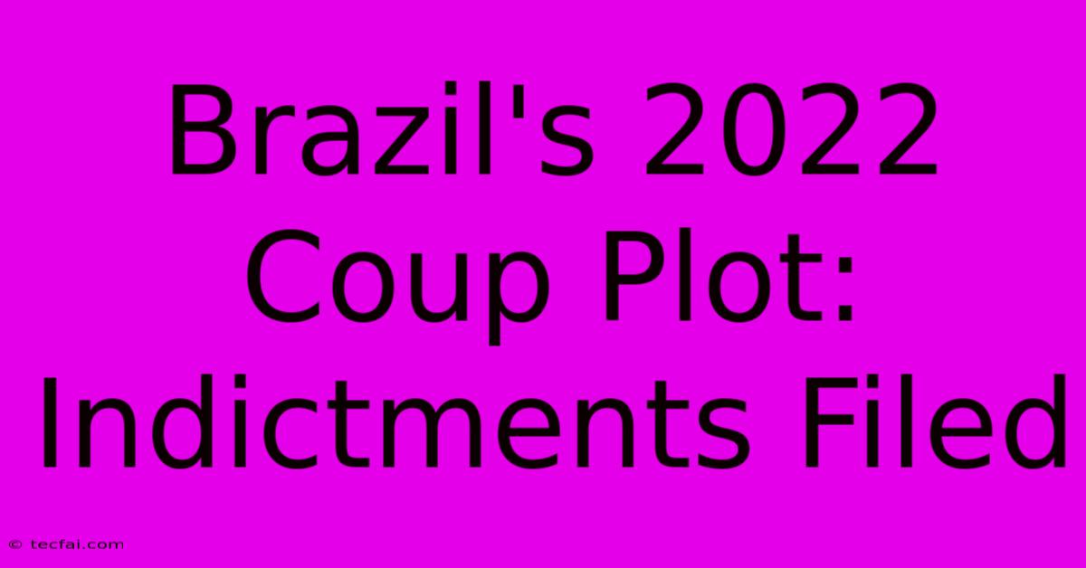 Brazil's 2022 Coup Plot: Indictments Filed