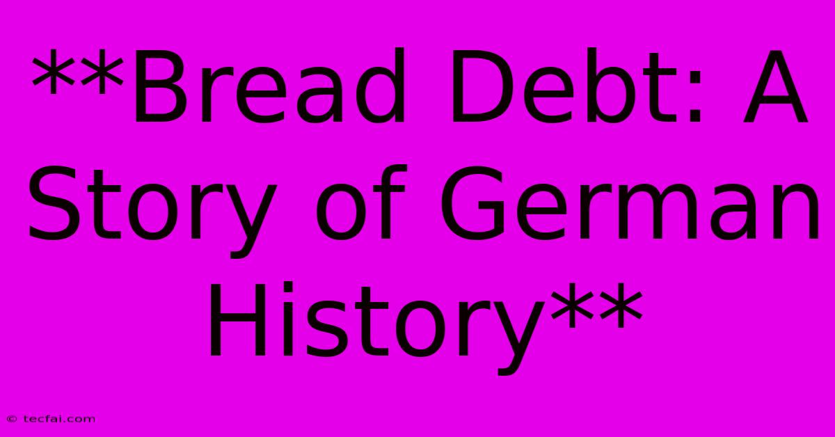 **Bread Debt: A Story Of German History**