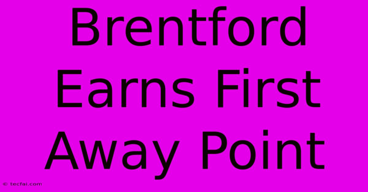 Brentford Earns First Away Point