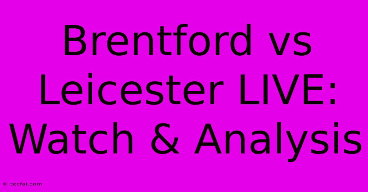 Brentford Vs Leicester LIVE: Watch & Analysis