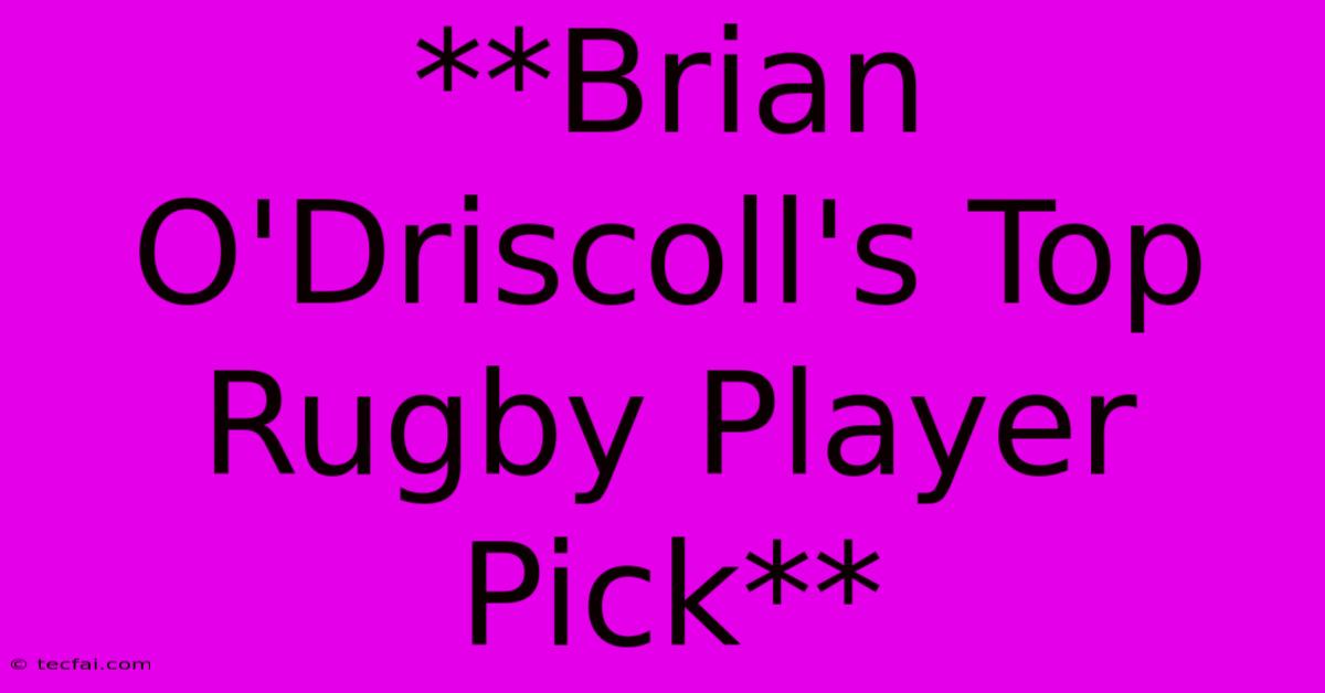 **Brian O'Driscoll's Top Rugby Player Pick**