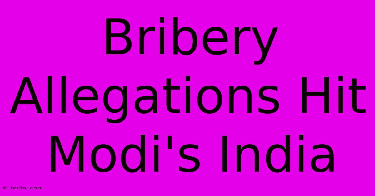 Bribery Allegations Hit Modi's India