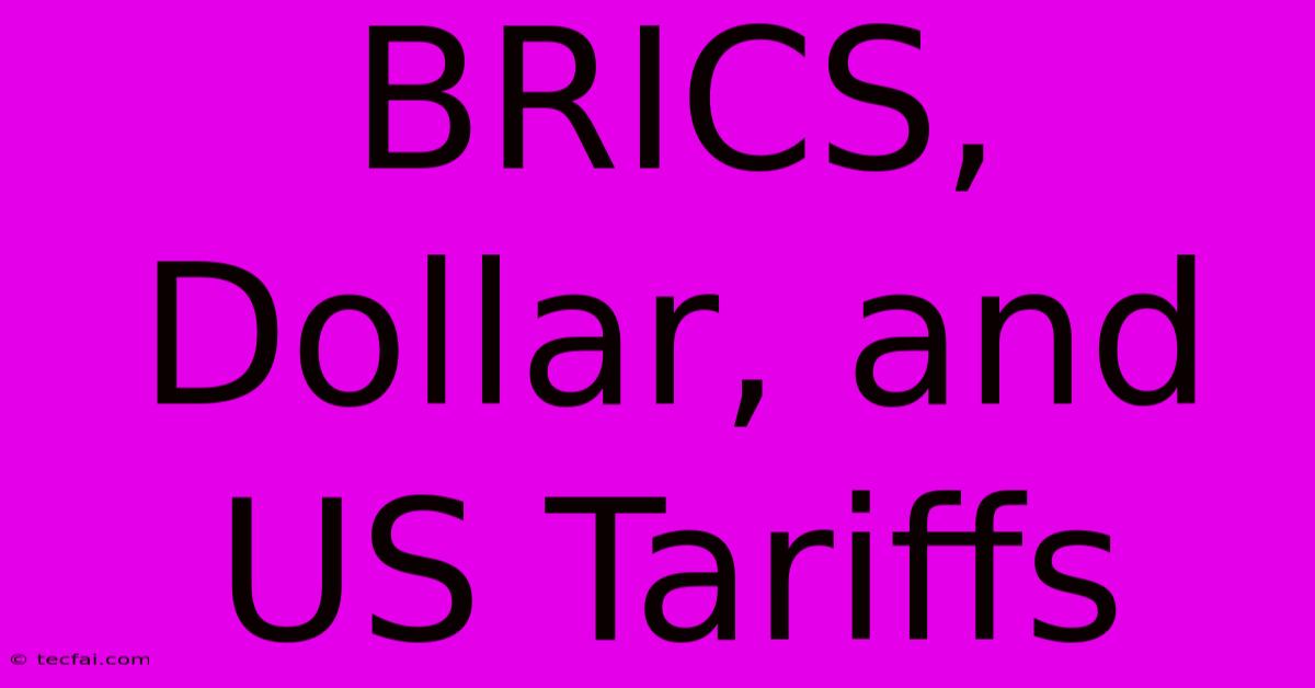 BRICS, Dollar, And US Tariffs