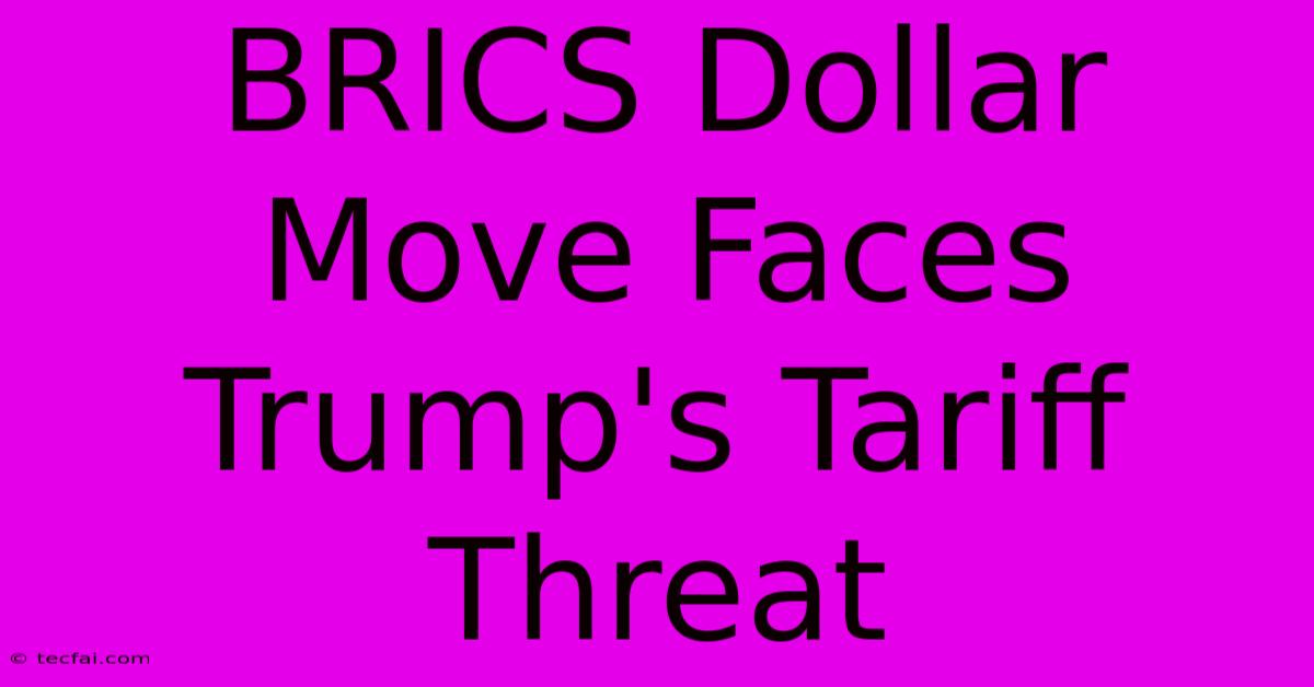 BRICS Dollar Move Faces Trump's Tariff Threat