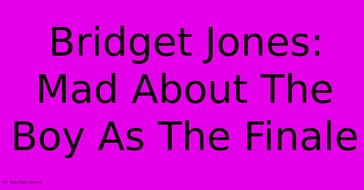 Bridget Jones: Mad About The Boy As The Finale