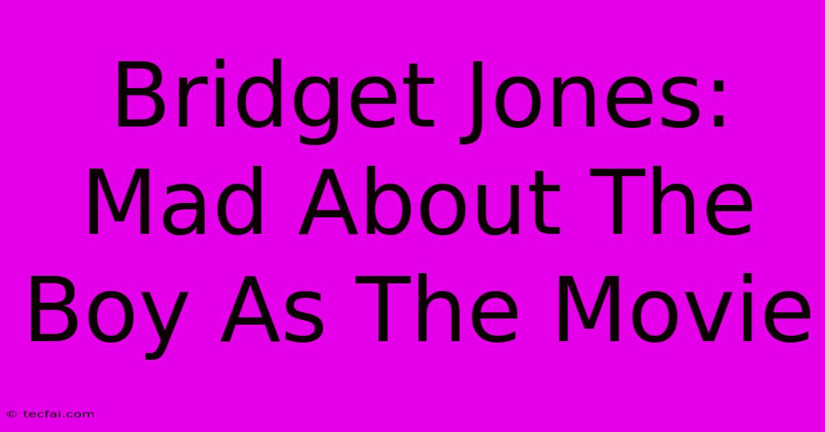 Bridget Jones: Mad About The Boy As The Movie