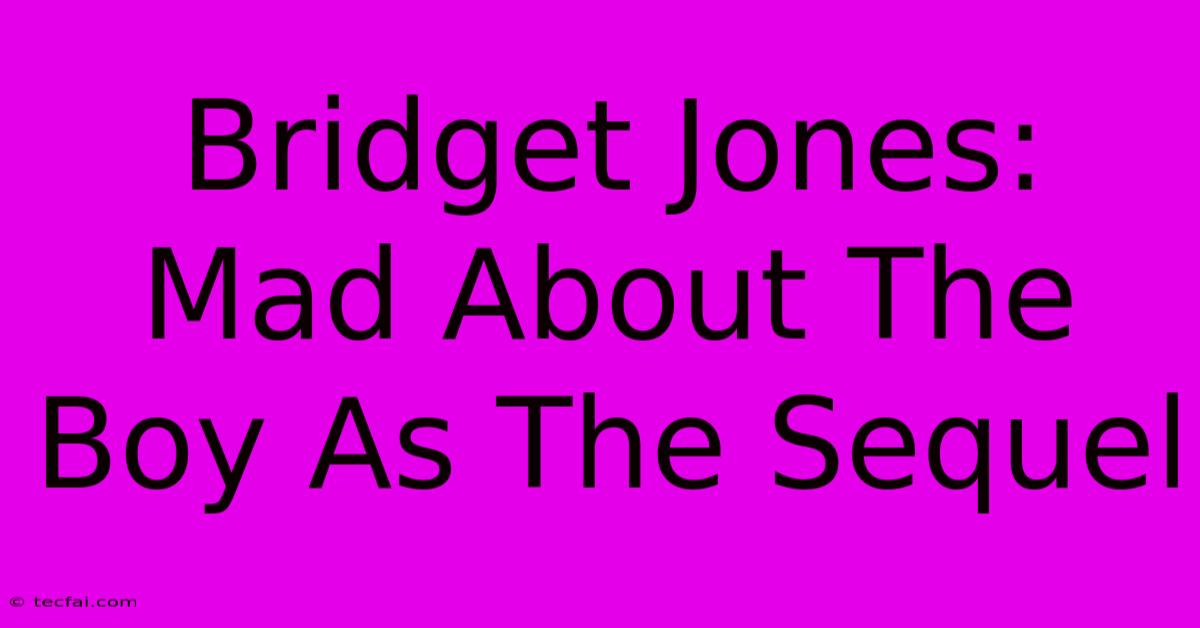 Bridget Jones: Mad About The Boy As The Sequel