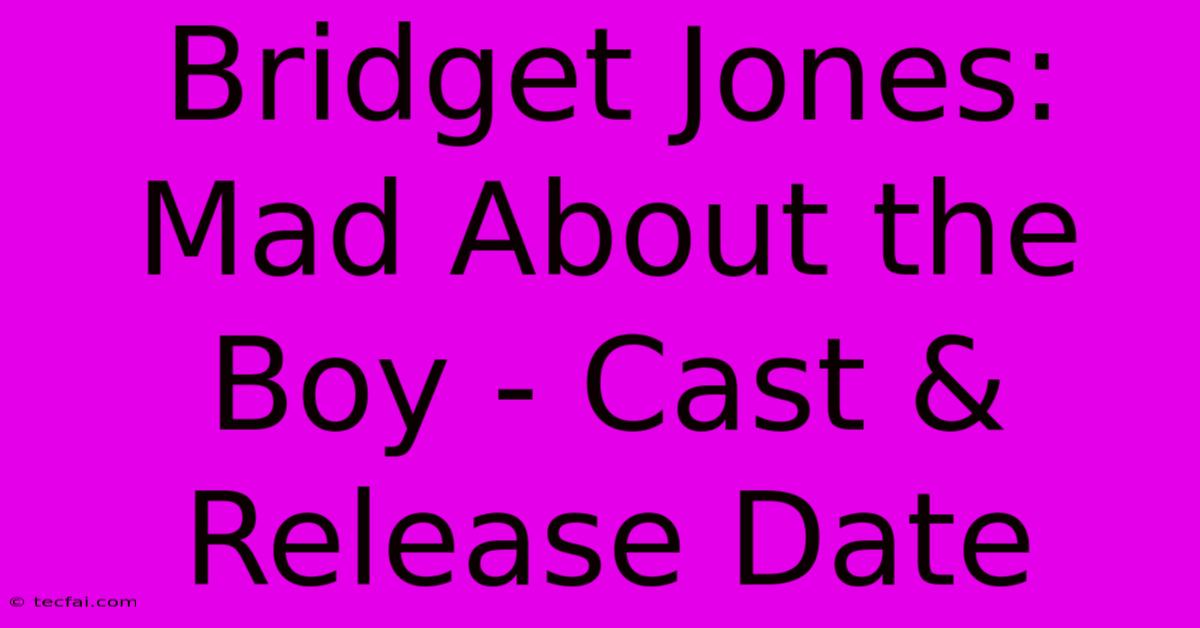 Bridget Jones: Mad About The Boy - Cast & Release Date