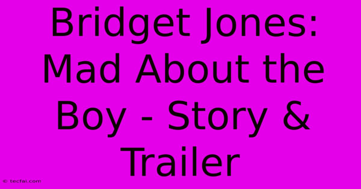 Bridget Jones: Mad About The Boy - Story & Trailer