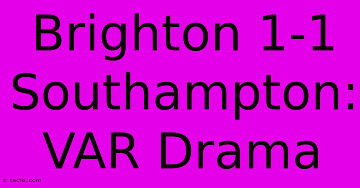 Brighton 1-1 Southampton: VAR Drama