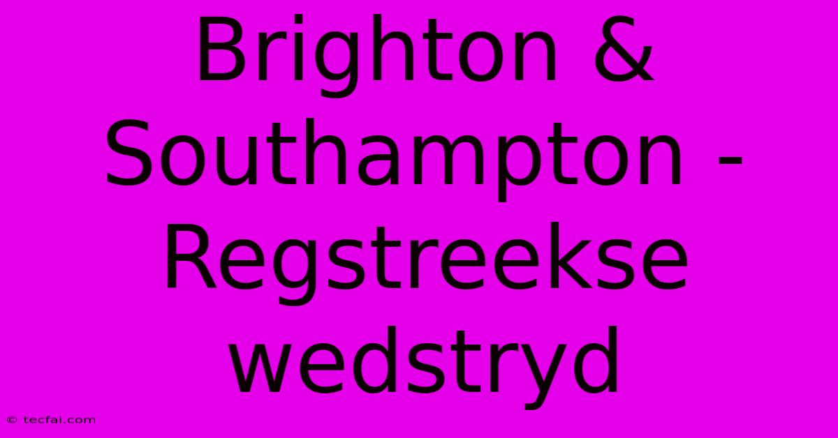 Brighton & Southampton - Regstreekse Wedstryd