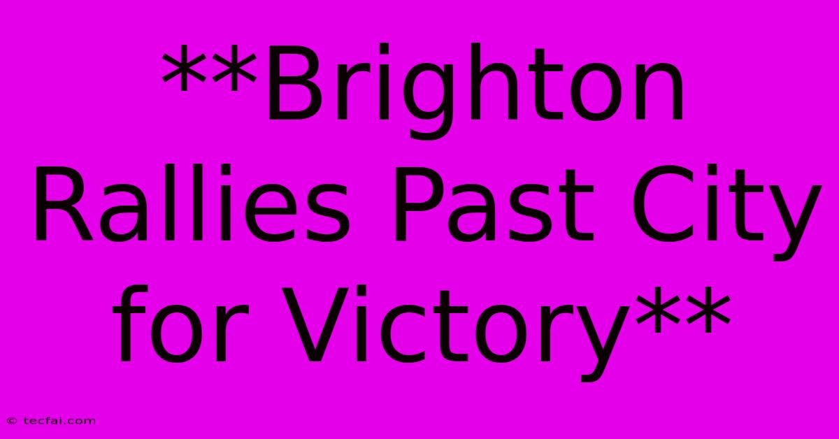 **Brighton Rallies Past City For Victory**