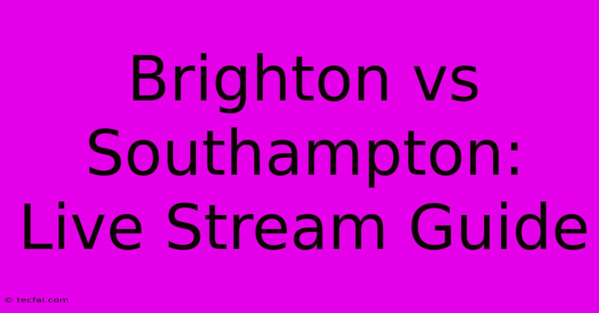 Brighton Vs Southampton: Live Stream Guide