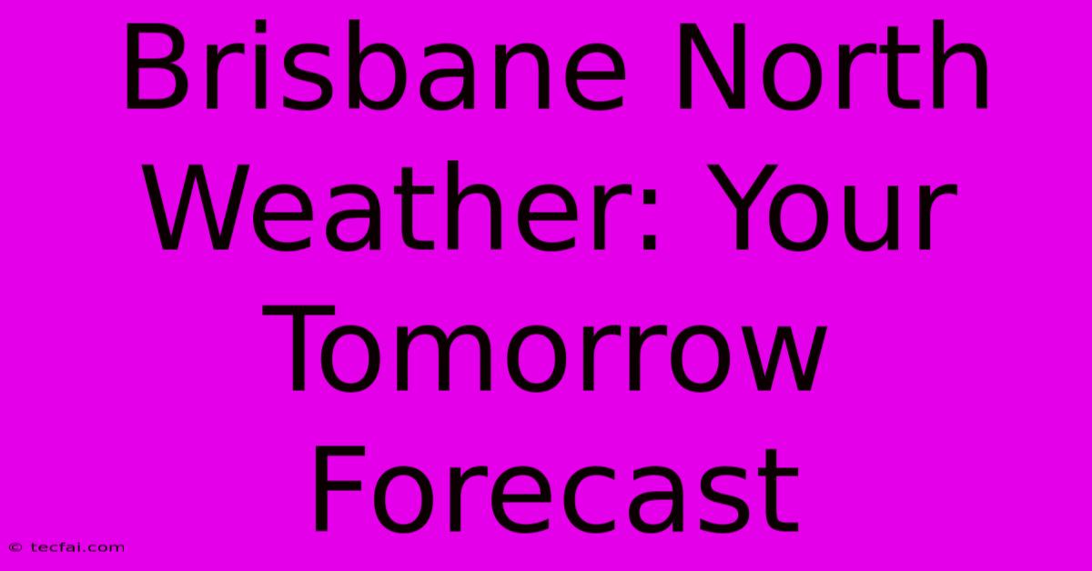 Brisbane North Weather: Your Tomorrow Forecast 