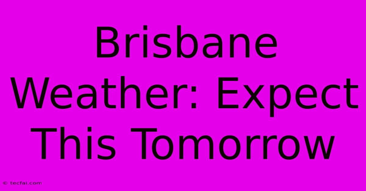 Brisbane Weather: Expect This Tomorrow