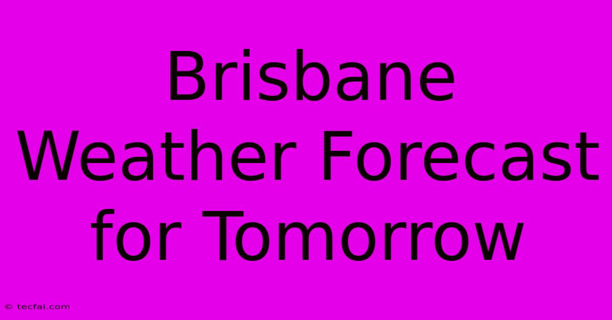 Brisbane Weather Forecast For Tomorrow