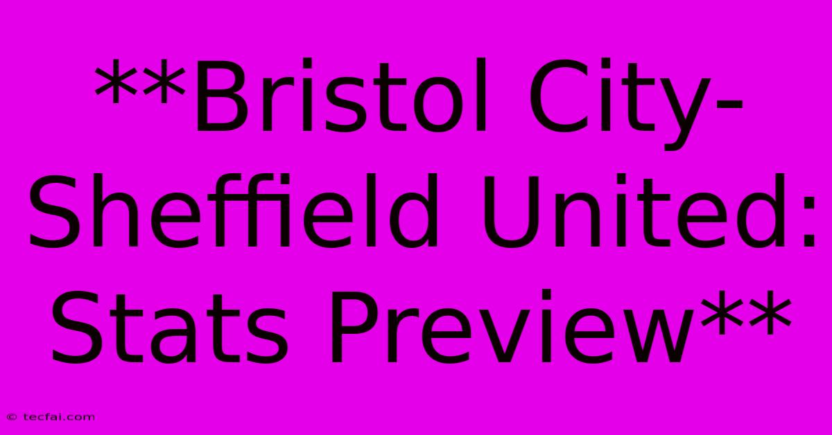 **Bristol City-Sheffield United: Stats Preview**