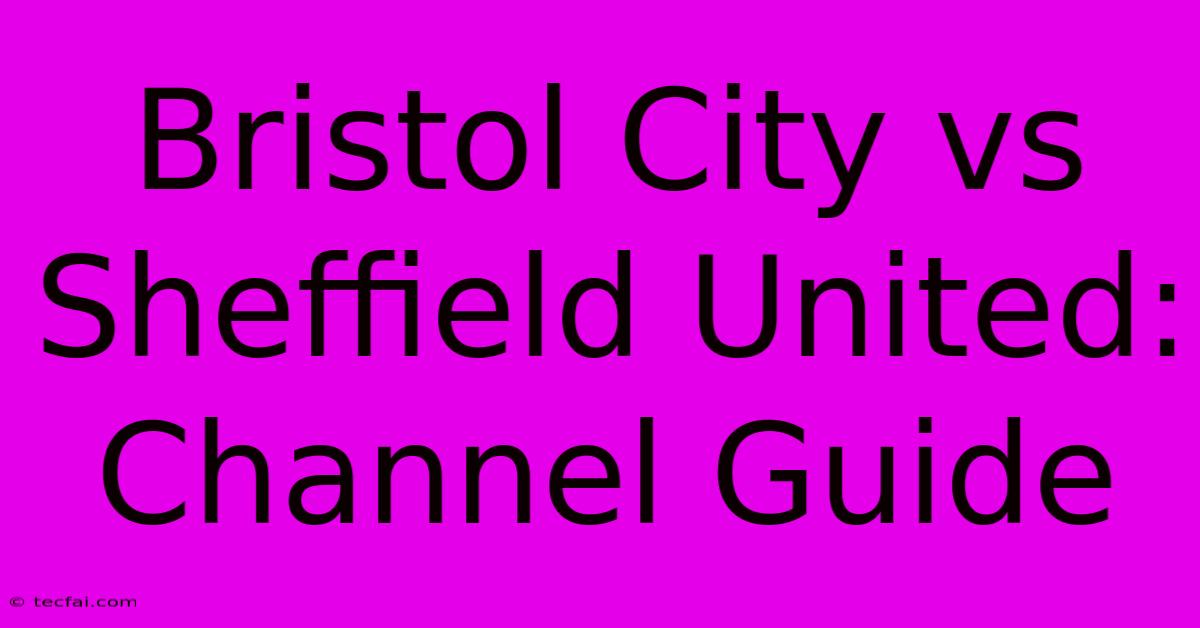 Bristol City Vs Sheffield United: Channel Guide