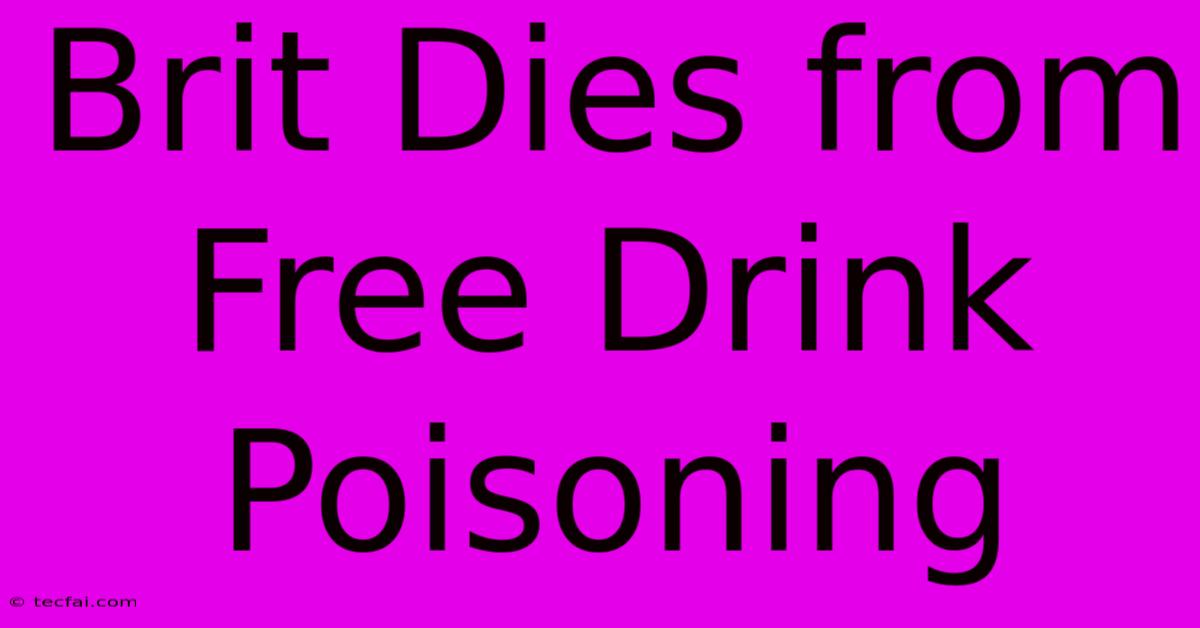 Brit Dies From Free Drink Poisoning