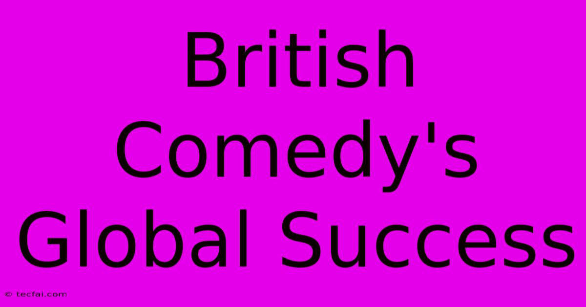 British Comedy's Global Success