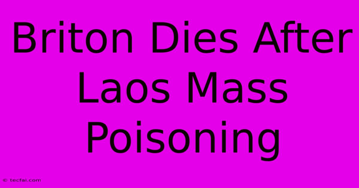 Briton Dies After Laos Mass Poisoning