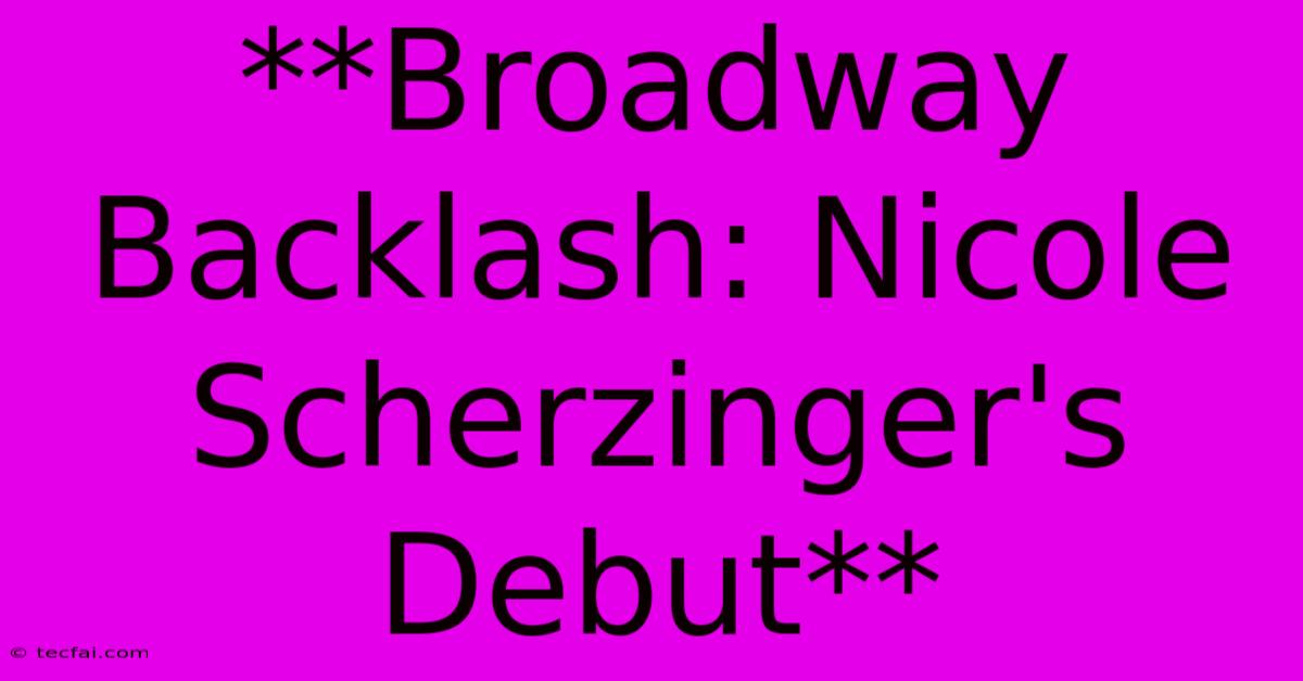 **Broadway Backlash: Nicole Scherzinger's Debut**