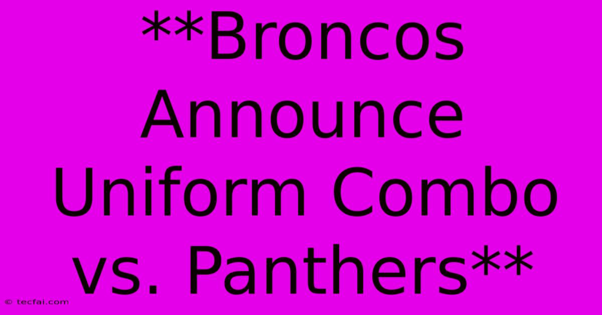 **Broncos Announce Uniform Combo Vs. Panthers**