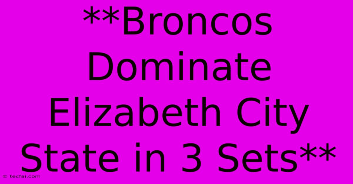 **Broncos Dominate Elizabeth City State In 3 Sets**