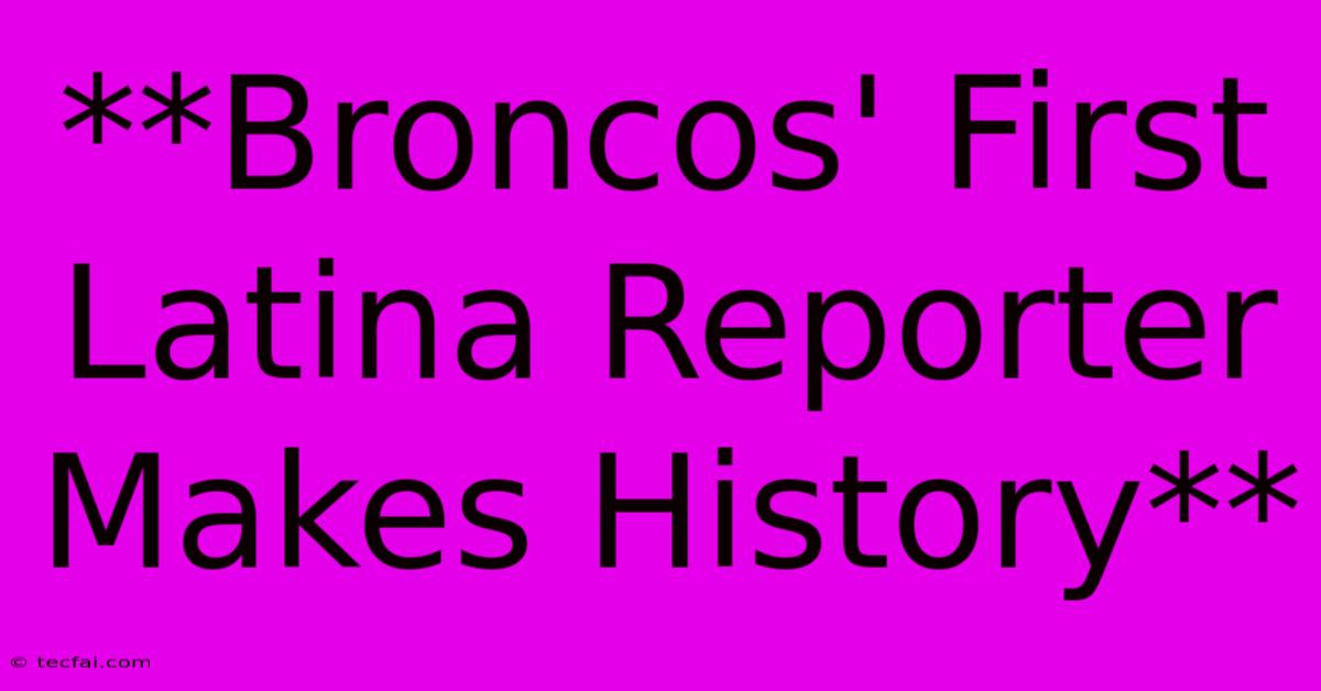 **Broncos' First Latina Reporter Makes History**