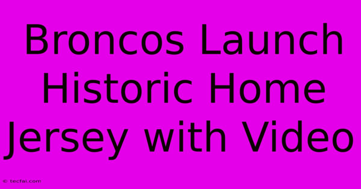 Broncos Launch Historic Home Jersey With Video