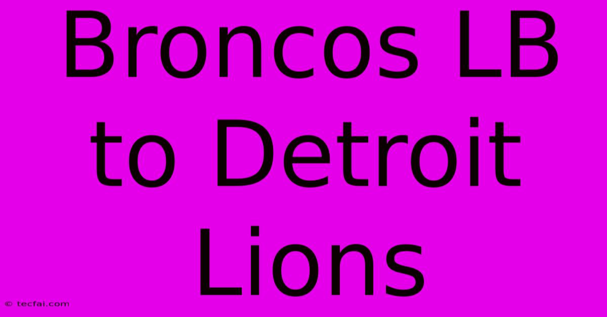 Broncos LB To Detroit Lions