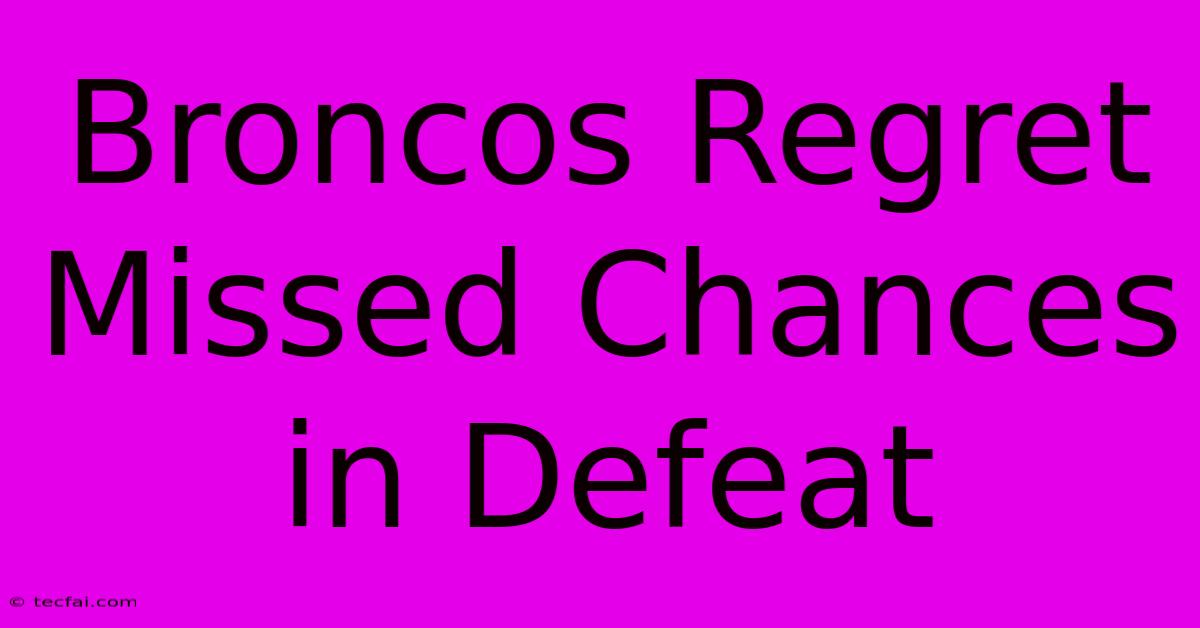 Broncos Regret Missed Chances In Defeat