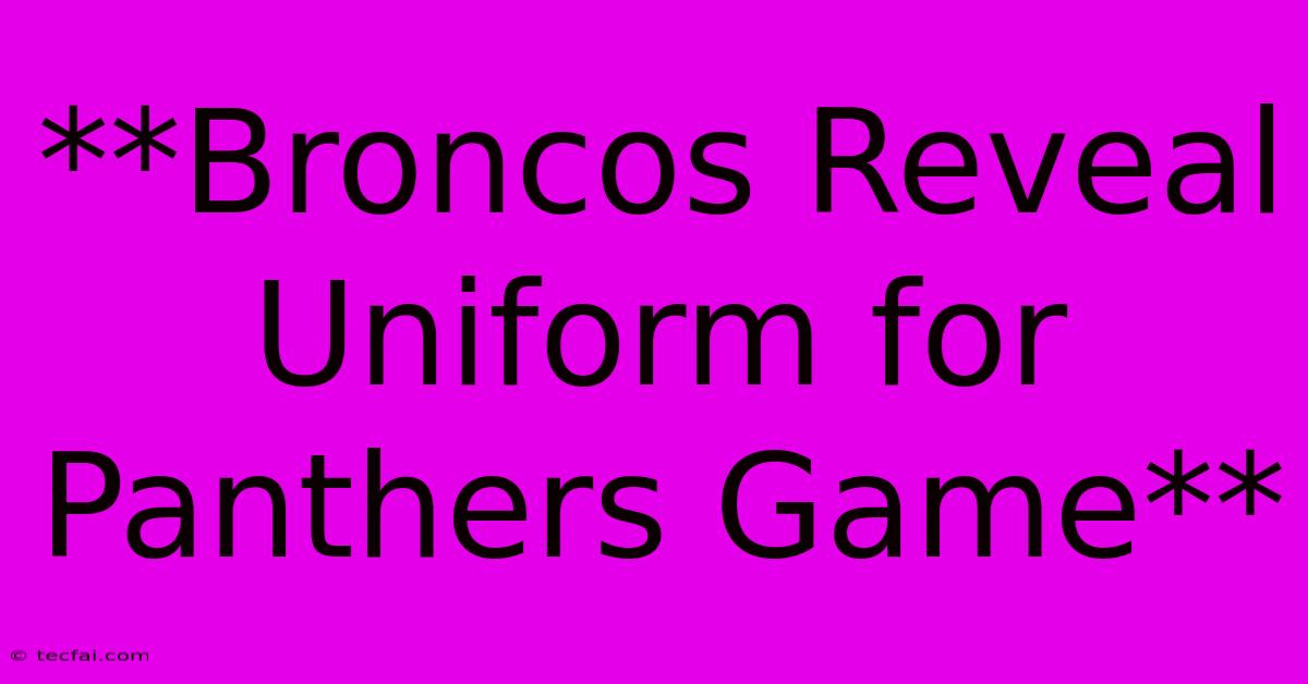 **Broncos Reveal Uniform For Panthers Game**