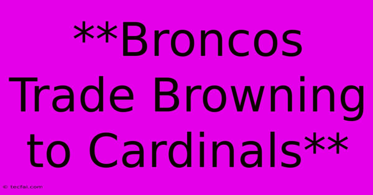 **Broncos Trade Browning To Cardinals**