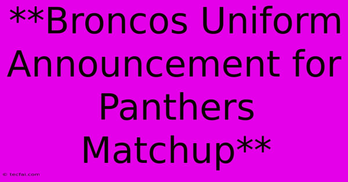 **Broncos Uniform Announcement For Panthers Matchup** 