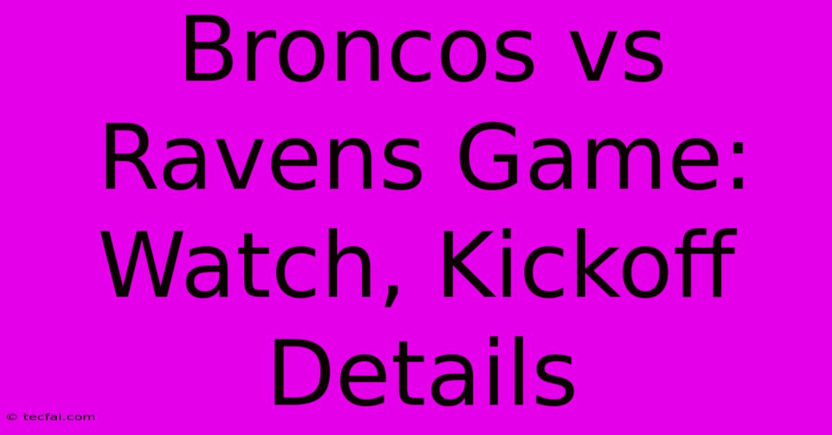 Broncos Vs Ravens Game: Watch, Kickoff Details 