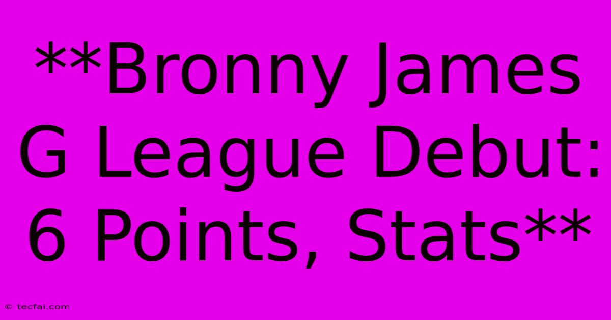 **Bronny James G League Debut: 6 Points, Stats**