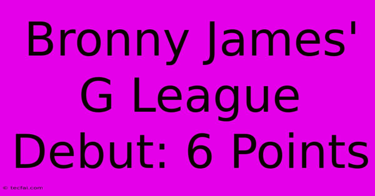 Bronny James' G League Debut: 6 Points 