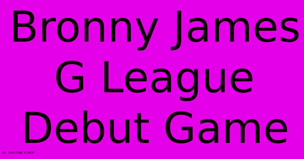 Bronny James G League Debut Game 