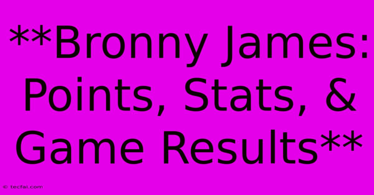 **Bronny James: Points, Stats, & Game Results**