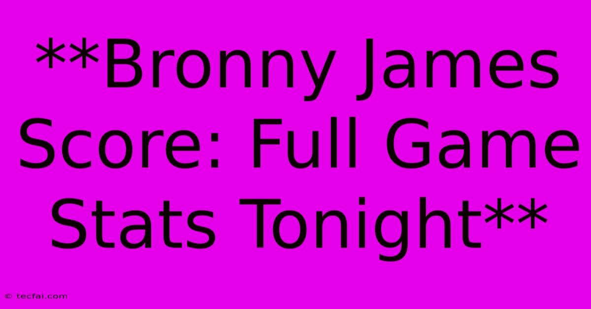 **Bronny James Score: Full Game Stats Tonight**