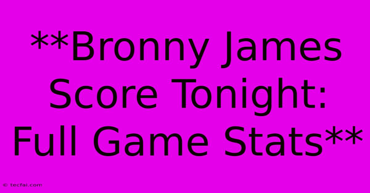 **Bronny James Score Tonight: Full Game Stats** 