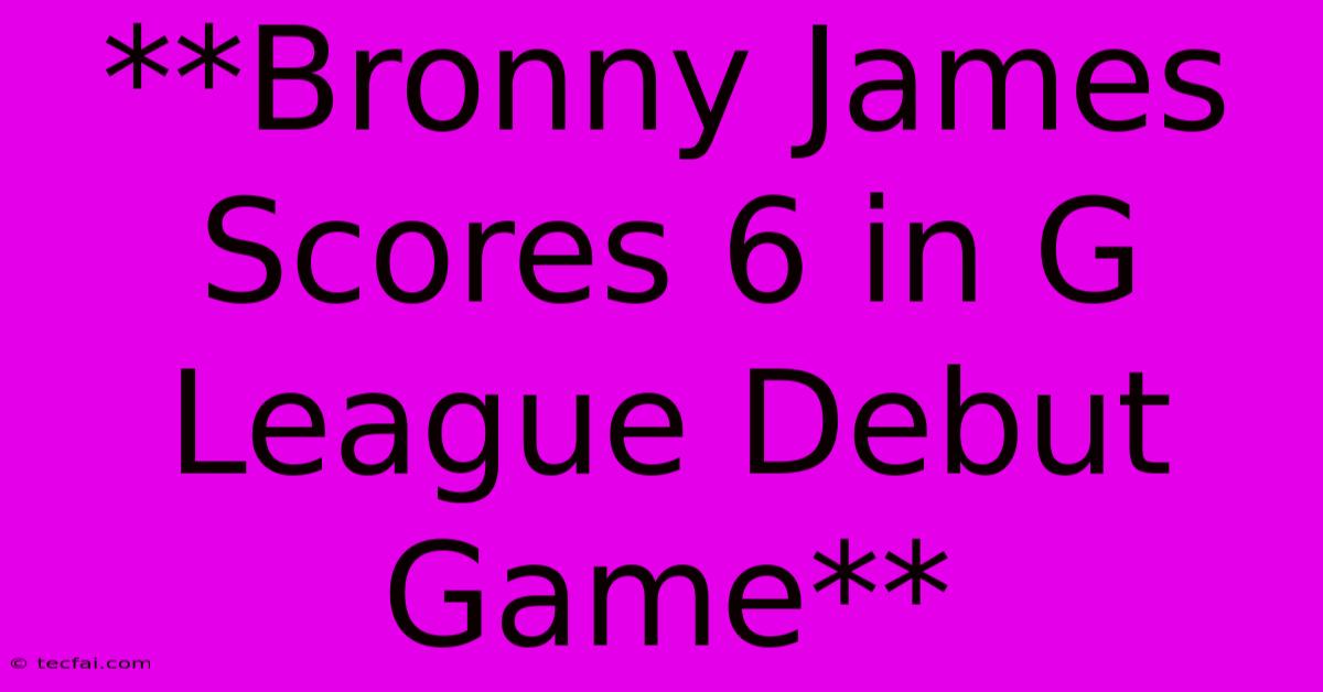 **Bronny James Scores 6 In G League Debut Game**