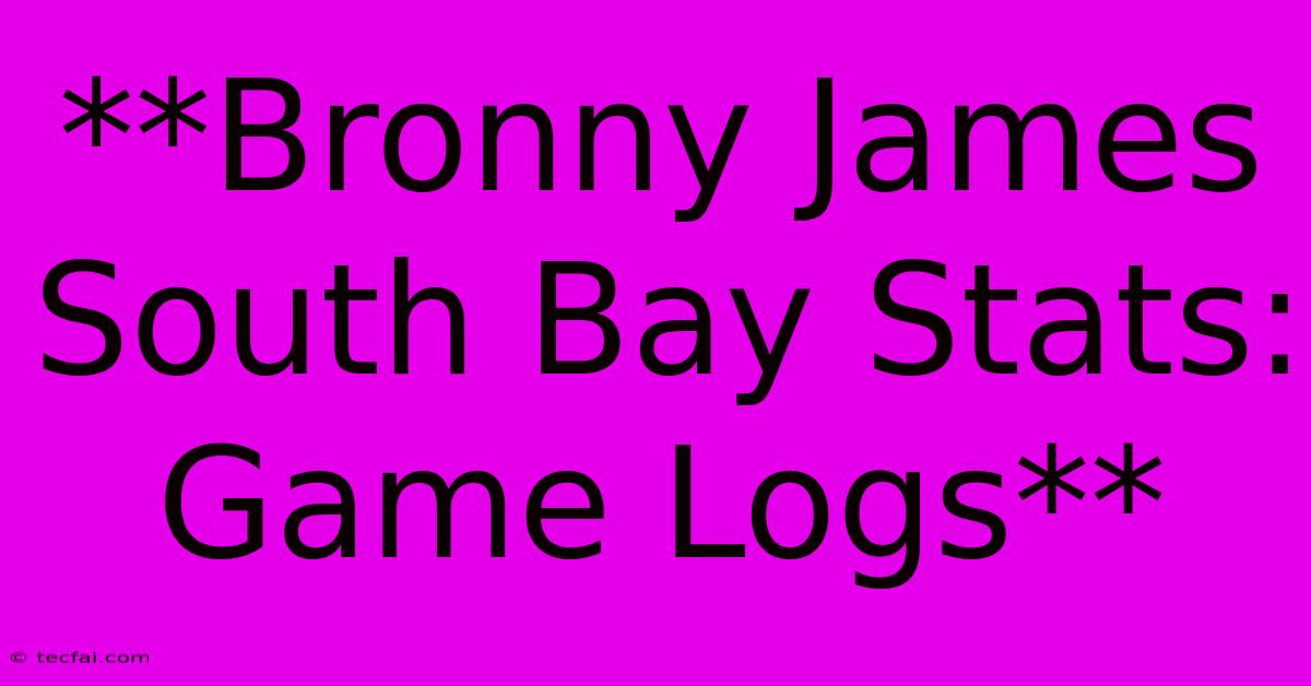 **Bronny James South Bay Stats: Game Logs**