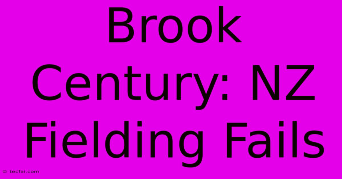 Brook Century: NZ Fielding Fails