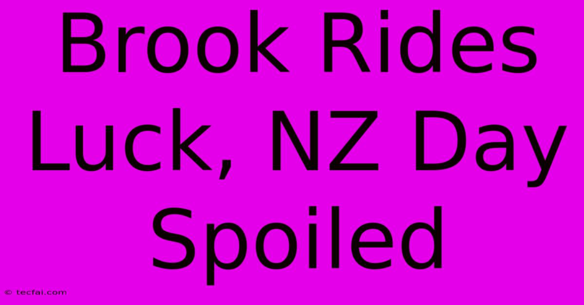 Brook Rides Luck, NZ Day Spoiled