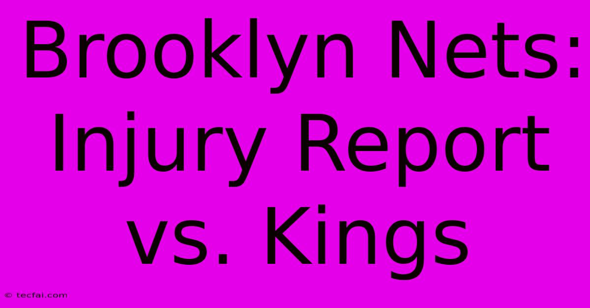 Brooklyn Nets:  Injury Report Vs. Kings